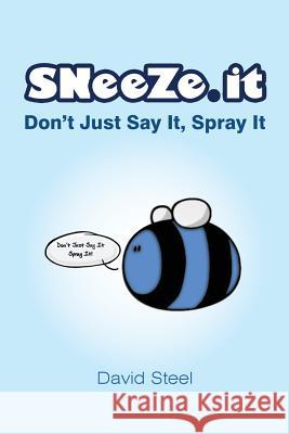 Sneeze It: Just Don't Say It Spray It MR David Steel 9781479370405 Createspace - książka