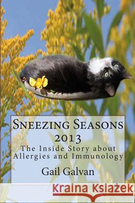 Sneezing Seasons 2013: The Inside Story About Allergies and Immunology Galvan, Gail 9781484106310 Createspace - książka