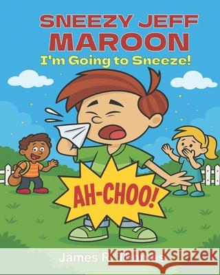 Sneezy Jeff Maroon: I'm Going to Sneeze James R. Thomas 9781971190006 Thomas Books LLC - książka