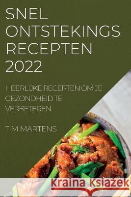 Snel Ontstekings Recepten 2022: Heerlijke Recepten Om Je Gezondheid Te Verbeteren Tim Martens 9781837893492 Tim Martens - książka