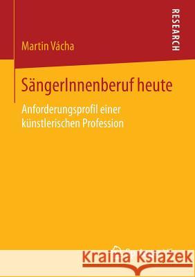 Sängerinnenberuf Heute: Anforderungsprofil Einer Künstlerischen Profession Vácha, Martin 9783658133726 Springer vs - książka