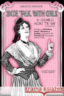 Snide Talk with Girls: From the Allentown Morning Call, 1896 to 1900 Miss Ruth Ashfloor Gerald Gray Marie Guglielmo 9781466479883 Createspace - książka