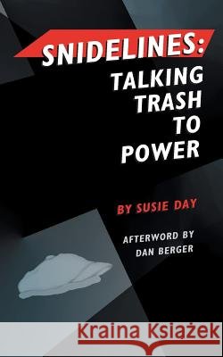 Snidelines: Talking Trash to Power Susie Day Maria Pia Marrella Dan Berger 9780983076254 Abingdon Square Publishing Ltd. - książka