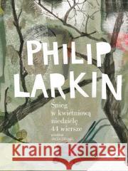 Śnieg w kwietniową niedzielę. 44 wiersze Philip Larkin 9788367249133 Biuro Literackie - książka