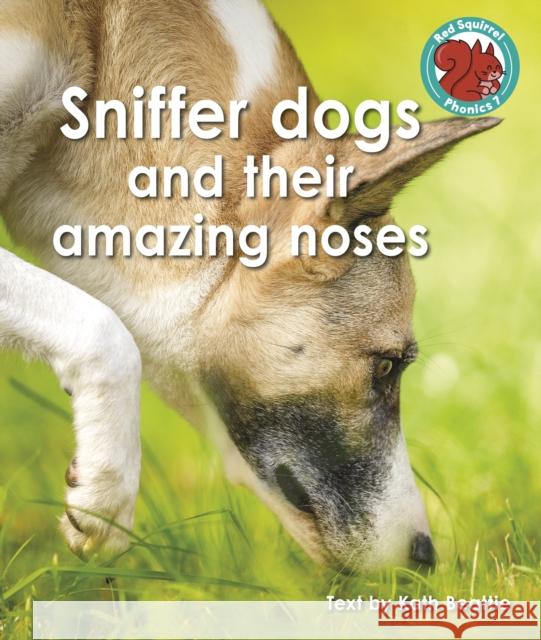 Sniffer dogs and their amazing noses Kath Beattie 9781398252554 Capstone Global Library Ltd - książka