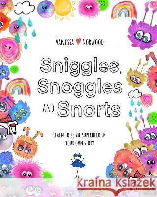 Sniggles, Snoggles and Snorts: Learn to be the superhero in your own story Vanessa Norwood 9781739137304 Violet Hill Publishing - książka