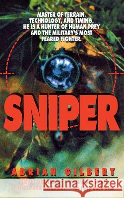 Sniper: Master of Terrain, Technology, and Timing, He Is a Hunter of Human Prey and the Military's Most Feared Fighter. Adrian Gilbert 9781250094360 St. Martin's Press - książka