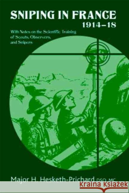 Sniping in France 1914-18: With Notes on the Scientific Training of Scouts, Observers, and Snipers H., DSO MC Hesketh-Prichard 9781906033491 Helion & Company - książka