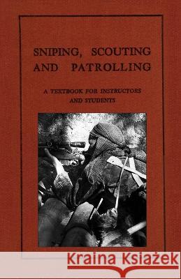 Sniping, Scouting and Patrolling: A Textbook for Instructors and Students 1940 Anon   9781474537988 Naval & Military Press - książka