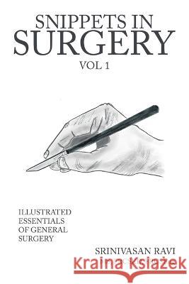 Snippets in Surgery Vol 1: Illustrated Essentials of General Surgery Srinivasan Ravi   9781982285524 Balboa Press UK - książka