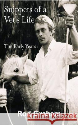 Snippets of a Vet's Life: The Early Years Rod Graham 9781764258388 Snippets Press - książka