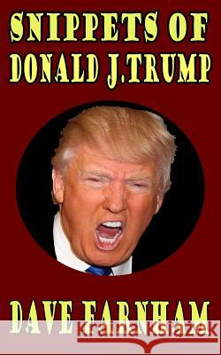 Snippets of Donald J.Trump Dave Farnham 9781540433145 Createspace Independent Publishing Platform - książka