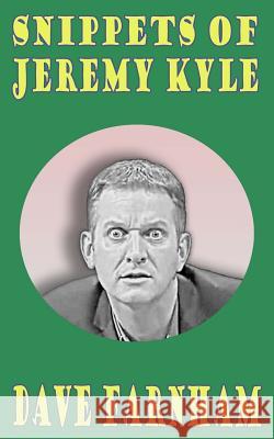 Snippets of Jeremy Kyle Dave Farnham 9781500500979 Createspace - książka