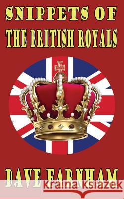 Snippets Of The British Royals Farnham, Dave 9781511512091 Createspace - książka