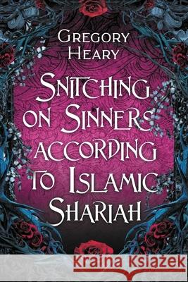 Snitching on Sinners according to Islamic Shariah Gregory Heary 9781967724543 Gregory Heary - książka