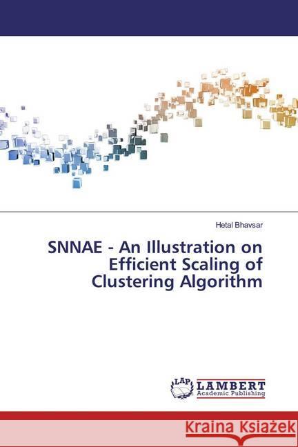 SNNAE - An Illustration on Efficient Scaling of Clustering Algorithm Bhavsar, Hetal 9786139945528 LAP Lambert Academic Publishing - książka