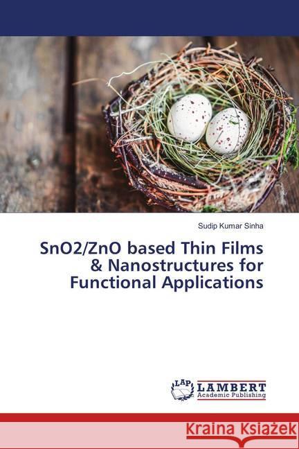 SnO2/ZnO based Thin Films & Nanostructures for Functional Applications Sinha, Sudip Kumar 9783659900624 LAP Lambert Academic Publishing - książka