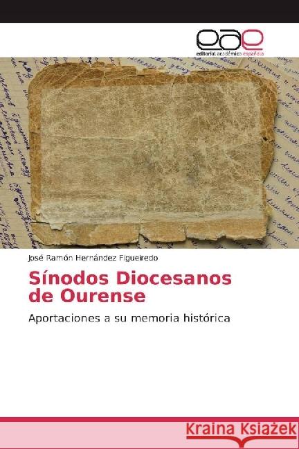 Sínodos Diocesanos de Ourense : Aportaciones a su memoria histórica Hernández Figueiredo, José Ramón 9783330091535 Editorial Académica Española - książka