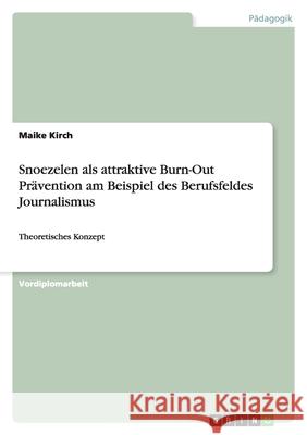 Snoezelen als attraktive Burn-Out Prävention am Beispiel des Berufsfeldes Journalismus : Theoretisches Konzept Maike Kirch 9783656067610 Grin Verlag - książka