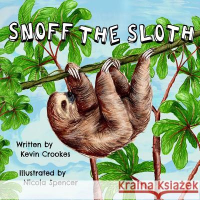 Snoff the Sloth Mr Kevin Crookes 9781987722918 Createspace Independent Publishing Platform - książka