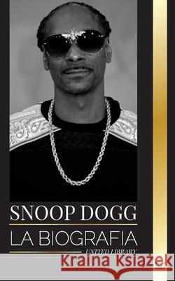 Snoop Dogg: La biograf?a de un rapero estadounidense influyente, Cocinero Crook y el legado del hip-hop United Library 9789464902877 United Library - książka