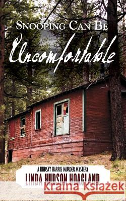 Snooping Can Be Uncomfortable: A Lindsay Harris Murder Mystery Series Book 6 Linda Hudson Hoagland 9781945619397 Little Creek Books - książka