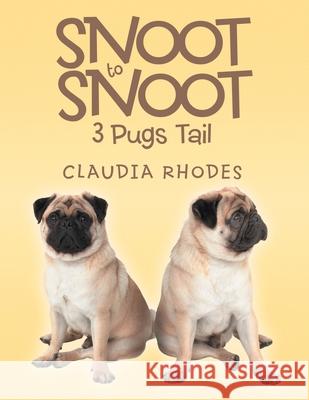Snoot to Snoot: 3 Pugs Tail Claudia Rhodes 9781477140369 Xlibris - książka