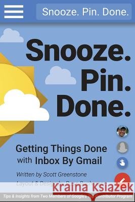 Snooze. Pin. Done. Getting Things Done with Inbox by Gmail: Tips and Insights from Two Members of Google's Top Contributor Program Scott Greenstone Russ Buchmann 9781533073303 Createspace Independent Publishing Platform - książka