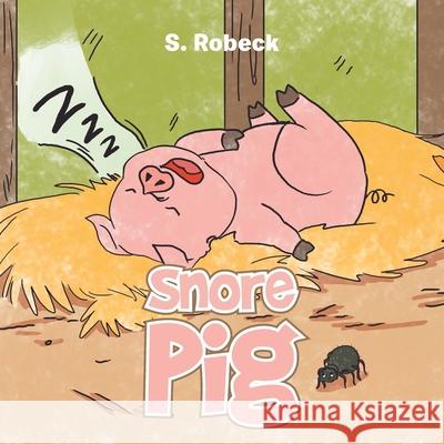 Snore Pig S. Robeck 9781665786607 Archway Publishing - książka