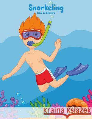 Snorkeling Libro da Colorare 1 Nick Snels 9781983774492 Createspace Independent Publishing Platform - książka