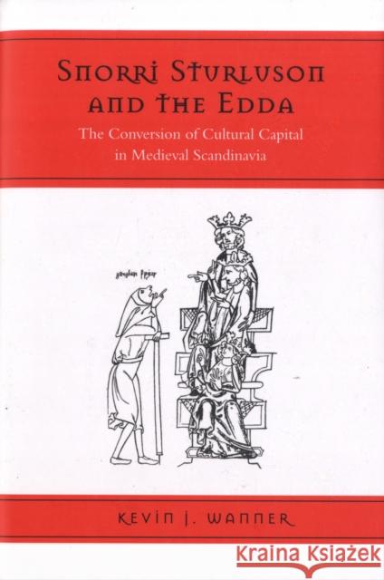 Snorri Sturluson and the Edda: The Conversion of Cultural Capital in Medieval Scandinavia Wanner, Kevin 9780802098016 UNIVERSITY OF TORONTO PRESS - książka