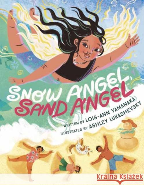 Snow Angel, Sand Angel Lois-Ann Yamanaka Ashley Lukashevsky 9780593127377 Make Me a World - książka