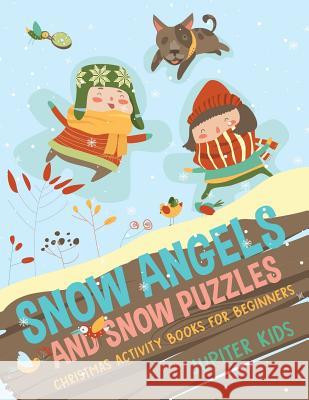 Snow Angels and Snow Puzzles: Christmas Activity Books for Beginners Jupiter Kids 9781541934108 Jupiter Kids - książka