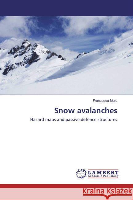 Snow avalanches : Hazard maps and passive defence structures Moro, Francesca 9783659907951 LAP Lambert Academic Publishing - książka