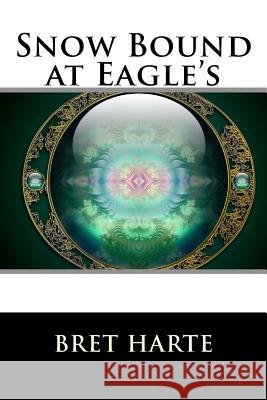 Snow Bound at Eagle's Bret Harte 9781517269845 Createspace - książka