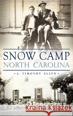 Snow Camp, North Carolina J. Timothy Allen 9781540233004 History Press Library Editions - książka
