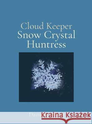 Snow Crystal Huntress: Danielle Oliver Danielle M Oliver   9798218049300 Artistry Exploration LLC - książka