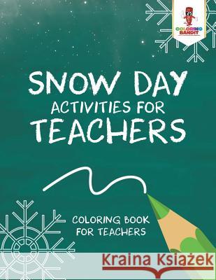 Snow Day Activities for Teachers: Coloring Book for Teachers Coloring Bandit 9780228205746 Coloring Bandit - książka