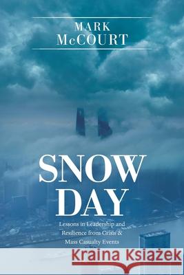 Snow Day: Lessons in Leadership and Resilience from Crisis & Mass Casualty Events Mark McCourt 9781664178809 Xlibris Us - książka