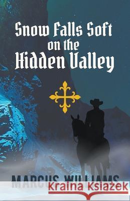Snow Falls Soft on the Hidden Valley Marcus Williams   9798201461546 Williams & Co Publishing LLC - książka