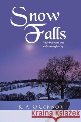 Snow Falls: What If the End Was Only Th Beginning O'Connor, K. a. 9781493109265 Xlibris Corporation - książka