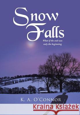 Snow Falls: What If the End Was Only Th Beginning O'Connor, K. a. 9781493109272 Xlibris Corporation - książka