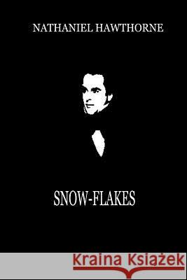 Snow-Flakes Nathaniel Hawthorne 9781479334247 Createspace - książka