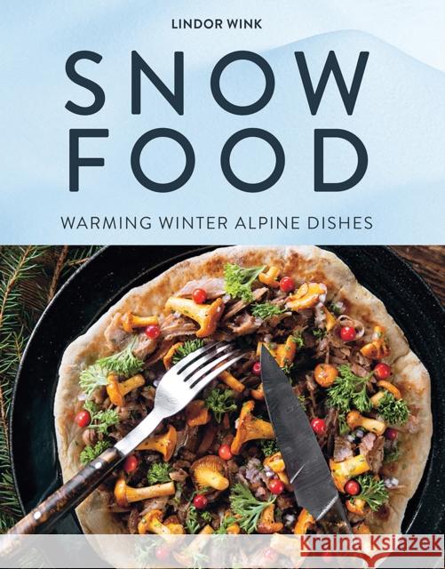 Snow Food: Warming Winter Alpine Dishes Lindor Wink 9781743798836 Hardie Grant Books - książka