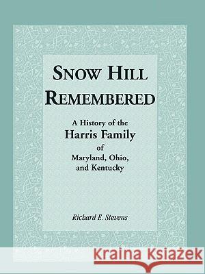 Snow Hill Remembered: A History of the Harris Family of Maryland, Ohio, and Kentucky Robbins, Coy D. 9780788400186 Heritage Books - książka