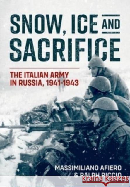 Snow, Ice and Sacrifice: The Italian Army in Russia, 1941-1943 Ralph Riccio 9781915070869 Helion & Company - książka