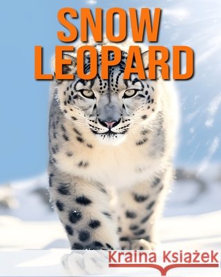 Snow Leopard: Fun and Fascinating Facts and Pictures About Snow Leopard Raine Hawthorn 9798336153477 Independently Published - książka