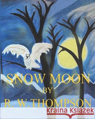 Snow Moon R. W. Thompson R. W. Thompson 9781792305092 R. W. Thompson - książka