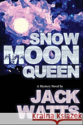 Snow Moon Queen: A Mystery Novel by Jack Watts Jack Watts 9781515016793 Createspace Independent Publishing Platform - książka