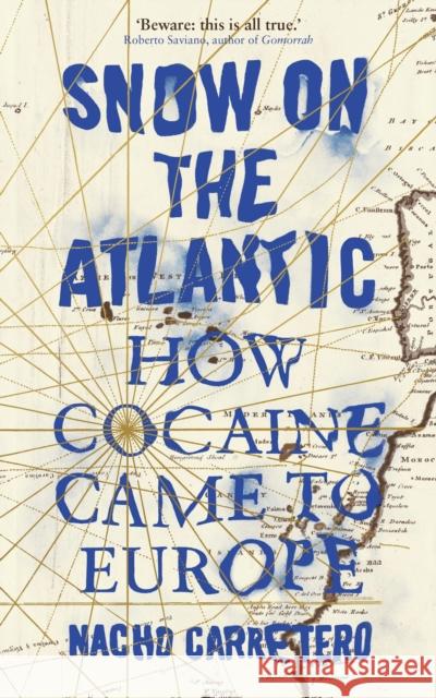 Snow on the Atlantic: How Cocaine Came to Europe Carretero, Nacho 9781786993021 Bloomsbury Publishing PLC - książka